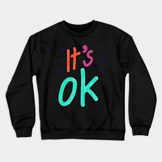 It's OK Crewneck Sweatshirt by Delta Zero Seven